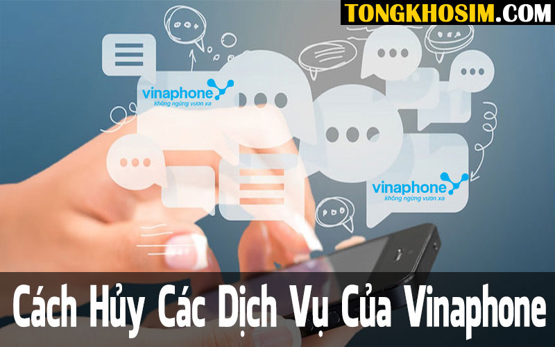 Cách Hủy Các Dịch Vụ Của Vinaphone Đã Đăng Ký Nhanh Nhất